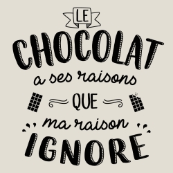 t-shirt Le chocolat a ses raisons…